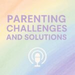 Parenting Challenges and Solutions